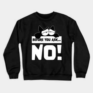 Funny Before you ask no cute lazy cat shirt for cat lovers Crewneck Sweatshirt